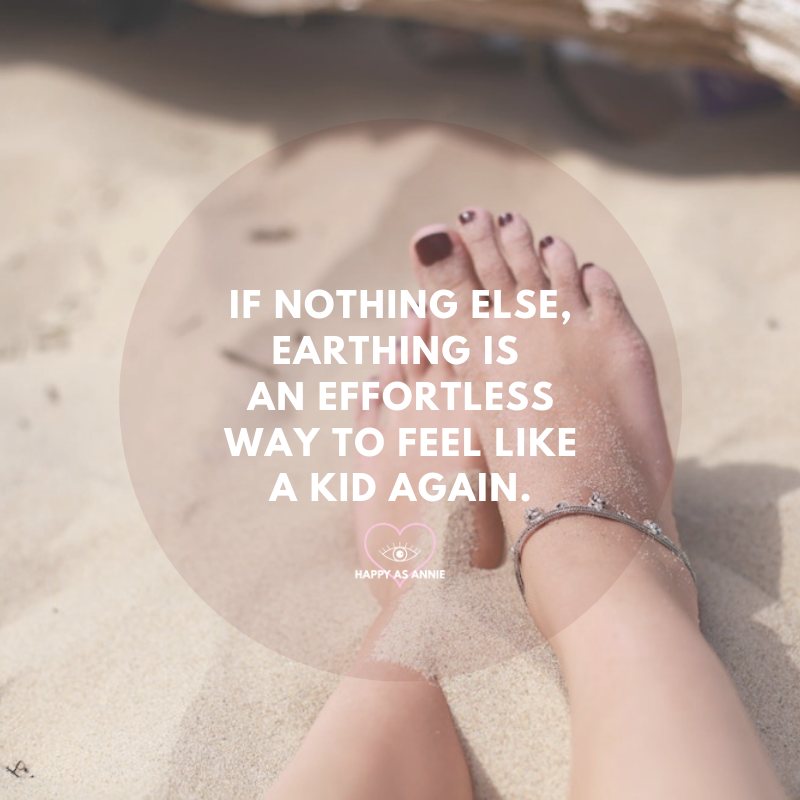 If nothing else, earthing is an effortless way to feel like a kid again. Happy As Annie | 5 Easy Ways to Spend More Time in Nature