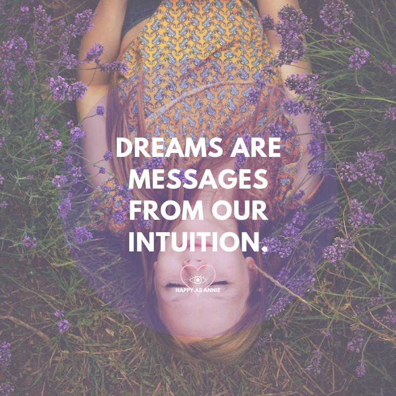 Dreams are messages from our intuition. Happy As Annie | 10 Way to Start Living Intuitively Right Now