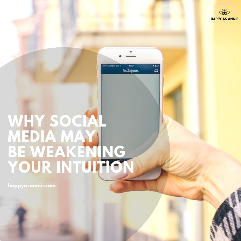 Happy As Annie | Why Social Media may be Weakening Your Intuition