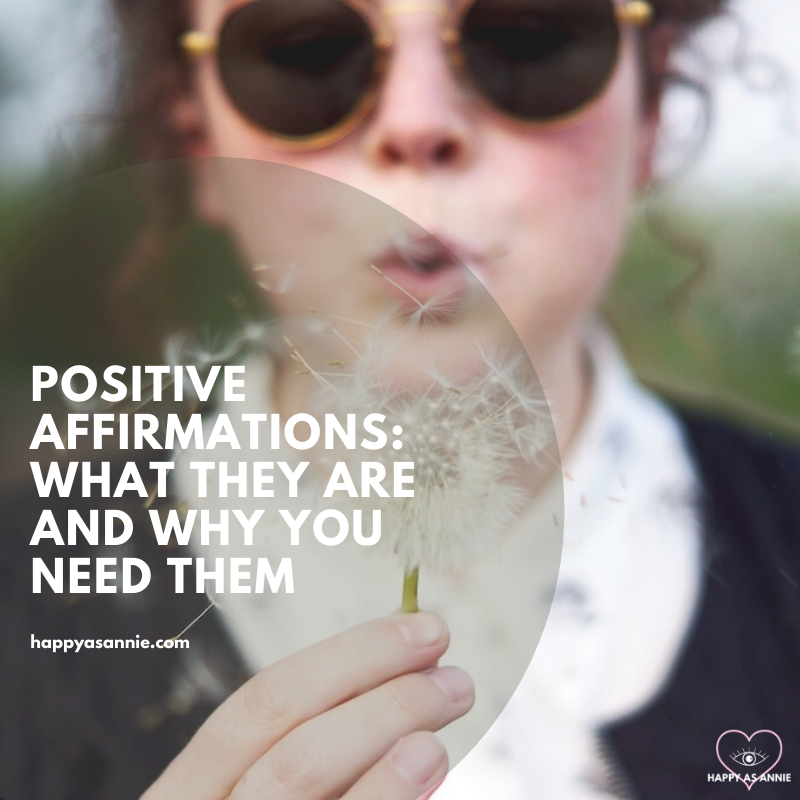 Happy As Annie | Positive Affirmations: What They Are and Why You Need Them