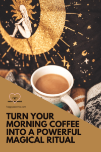 Happy As Annie | Turn Your Morning Coffee Into a Powerful Magical Ritual