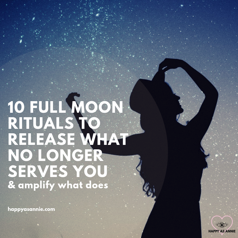 10 Full Moon Rituals to Release What No Longer Serves You (and Amplify What Does) | Happy As Annie