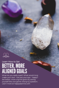 Happy As Annie | Learn How to Set Better, More Aligned Goals