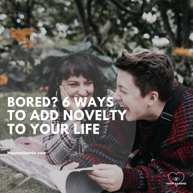 Bored in Quarantine? 6 Ways to Invite Novelty into Your Life | Happy As Annie