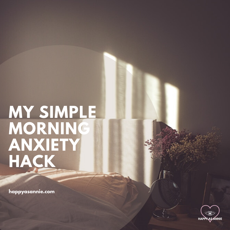 My Simple Morning Anxiety Hack | Happy As Annie. How a simple gratitude practice before getting out of bed helps me get past my morning anxiety.