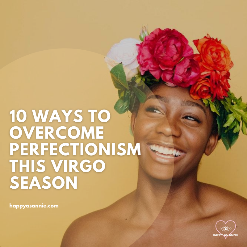 10 Ways to Overcome Perfectionism this Virgo Season | Happy As Annie | Embrace Imperfection this Virgo Season