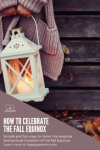 Happy As Annie | How to Celebrate the Fall Equinox, Autumn Equinox, and Mabon. To celebrate the Fall or Autumn Equinox is to celebrate transitions and thanksgiving. In this post, I’ll tell you a little more about the spiritual significance of the Fall Equinox. I’ll also give you nine simple and fun ways to take a moment to honor the Fall Equinox this year. #Mabon #AutumnEquinox #FallEquinox