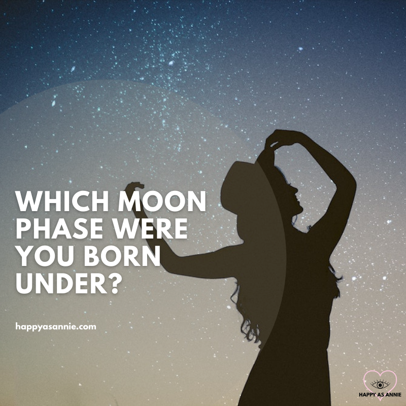 Which Moon Phase Were You Born Under? | Happy As Annie | Find out which phase the moon was in on your birthdate and how that could affect your personality and guide you in life
