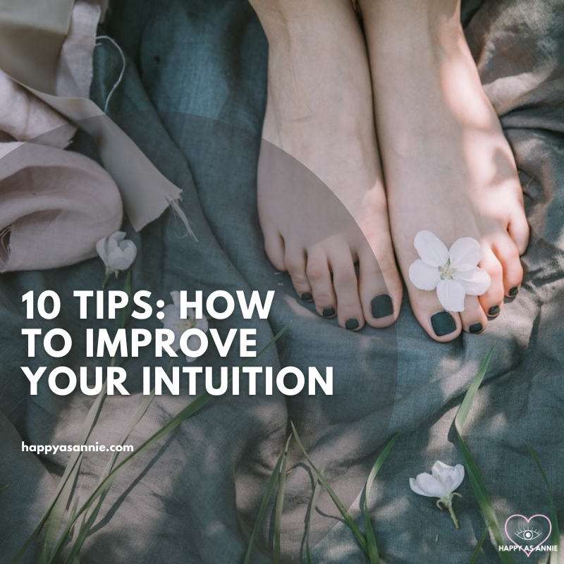 10 Tips for How to Improve Your Intuition | Happy As Annie. How to listen to your intuition. Strengthen your intuition and live a more aligned, authentic life.