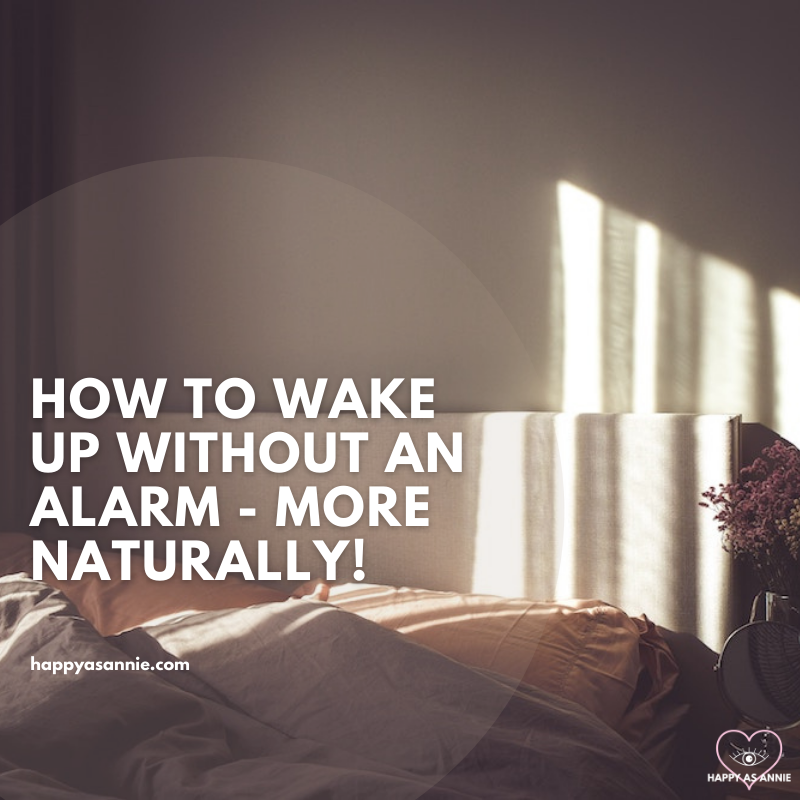 How to Wake Up Without an Alarm - More Naturally! | Happy As Annie