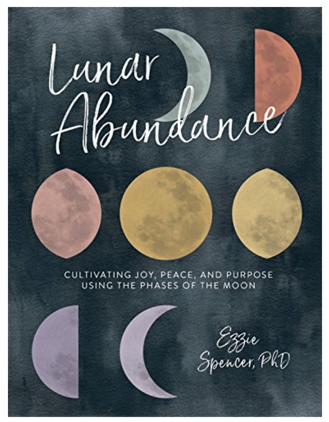 Lunar Abundance: Cultivating Joy, Peace, and Purpose Using the Phases of the Moon  by Ezzie Spencer on The Ultimate Witchy Gift Guide by Happy As Annie