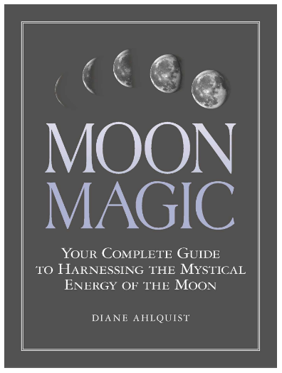 Book cover of Moon Magic: Your Complete Guide to Harnessing the Mystical Energy of the Moon by Diane Ahlquist. Intrigued by the moon phases? Books like Ahlquist's discuss the historical, spiritual, and magical significance of the lunar cycle and guide us on how to work with the moon with spells and rituals. 