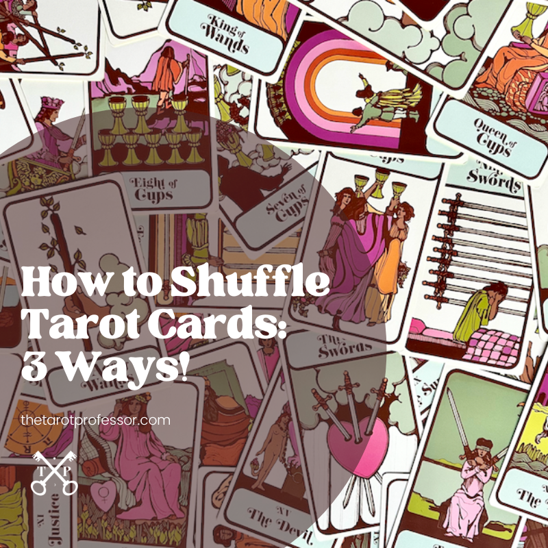 3 Ways to Shuffle You Tarot Cards. Plus, which card to pick! | The Tarot Professor | Tarot Basics and Tarot Beginner Tips