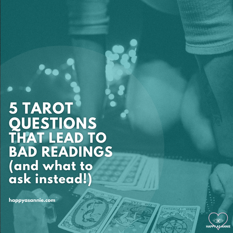5 Tarot Questions that Lead to Bad Readings (and what to ask instead!) | Happy As Annie